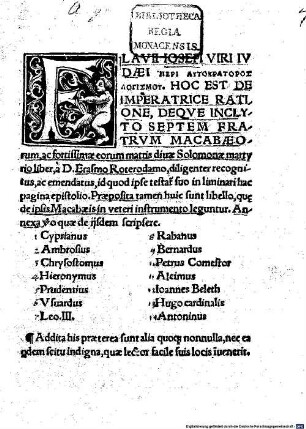 Flavii Iosephi Viri Ivdaei Peri Autokratoros Logismu, Hoc Est De Imperatrice Ratione, Deqve Inclyto Septem Fratrvm Macabaeorum, ac fortissimae eorum matris diuae Solomonae martyrio liber : Praeposita tamen huic sunt libello, qu[a]e de ipsis Macabaeis in veteri instrumento leguntur, ...