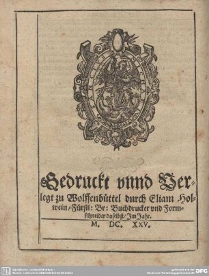 Druckermarke: Gedruckt und Verlegt zu Wolfenbüttel durch Eliam Holwein...