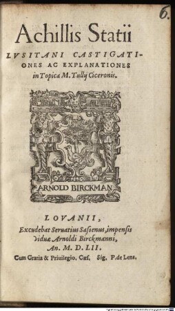 Achillis Statii Castigationes ac explanationes in Topica M. T. Ciceronis : [in Ciceronem de optimo genere Oratorum cast.]