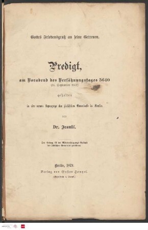 Gottes Friedensgruß an seine Getreuen : Predigt, am Vorabend des Versöhnungstages 5640 (26. September 1879) : gehalten in der neuen Synagoge der jüdischen Gemeinde in Berlin
