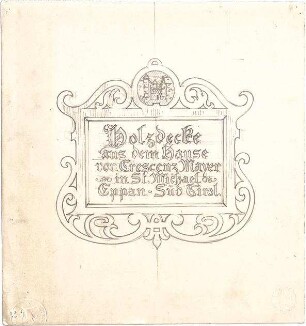 ohne Verfasserangabe; Eppan, Bozen / Südtirol (Italien); Bauaufnahmen - Schild zur Holzdecke im Haus Mayer, St. Michael in Eppan (Ansicht)