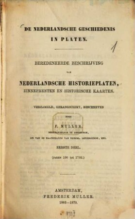 De Nederlandsche geschiedenis in platen : beredeneerde beschrijving van Nederlandsche historieplaten, zinneprenten en historische kaarten. 1, (Jaren 100 tot 1702)