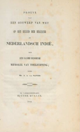 Proeve Van Een Ontwerp Van Wet Op Het Beleid Der Regering In Nederlandsch Indië : Met Eene Daarbij Behoorende Memorie Van Toelichting