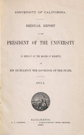 Biennial report of the president of the University : to his Excellency the Governor of the State of California. 1894 (1895)