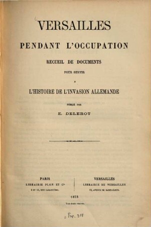 Versailles pendant l'occupation : Recueil de documents pour servir à l'histoire de l'invasion allemande. Publié par E. Delerot