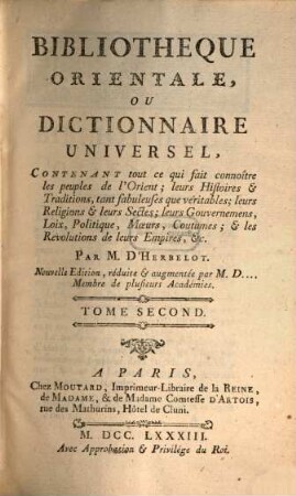 Bibliothèque Orientale, Ou Dictionnaire Universel : Contenant tout ce qui fait connoître les peuples de l'Orient; leurs Histoires et Traditions, tant fabuleuses que véritables ..., Tome 2