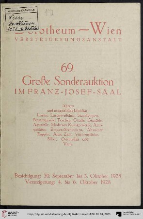 Nr. 69: Grosse Auktion / Dorotheum, Wien, Allgemeine Versteigerungsabteilung: im Kaiser-Franz-Josef-Saal: Älteres und neuzeitliches Mobiliar (Schlaf-, Speise-, Herrenzimmer, Salons, Klubgarnituren und Fauteuils, Kasten, Schränke, Vitrinen), Luster, Standlampen, Lusterweibchen, Spiegel, Giraffe, Perserteppiche, Textilien, Gemälde, Aquarelle : Versteigerung: von Donnerstag, den 4. Oktober bis Samstag, den 6. Oktober 1928