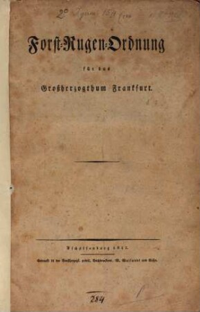 Forst-Rugen-Ordnung für das Großherzogthum Frankfurt : [Aschaffenburg den 26ten April 1812]