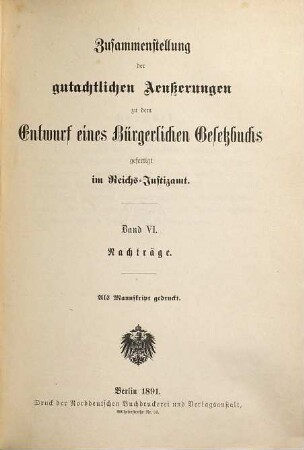 Zusammenstellung der gutachtlichen Aeußerungen zu dem Entwurf eines Bürgerlichen Gesetzbuchs, 6. Nachträge