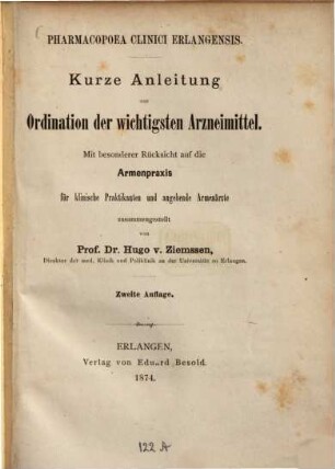 Pharmacopoea clinici Erlangensis : kurze Anleitung zur Ordination der wichtigsten Arzneimittel ; mit besonderer Rücksicht auf die Armenpraxis ; für klinische Praktikanten und angehende Armenärzte