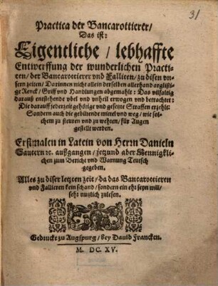 Practica der Bancarottierer, d. i. Eigentliche, lebhaffte Entwerffung der wunderlichen Practicen der Bancarottierer vnd Falliten zu disen vnsern zeiten