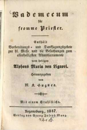 Vademecum für fromme Priester : enthält Vorbereitungs- und Danksagungsgebete zur hl. Messe und die Besuchungen zum allerheiligsten Altarssacramente