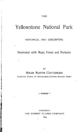 The Yellowstone National Park, historical and descriptive ;; Ill. with maps, views and portraits