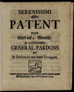Serenissimi Offenes Patent wegen eines auf 4 Monathe zu publicirenden General-Pardons vor die Deserteurs von denen Trouppen