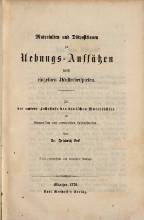Stilistisches Hilfsbuch : Materialien u. Dispositionen zu Uebungs-Aufsätzen nebst einzelnen Musterbeispielen, 1. Für die untere Lehrstufe des deutschen Unterrichtes an Gymnasien und verwandten Lehranstalten
