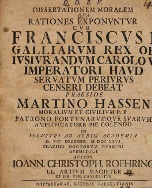 Dissertationem mor. qua rationes exponuntur cur Franciscus I Galliarum rex ob iusiurandum Carolo V Imperatori haud servatum periurus censeri debeat
