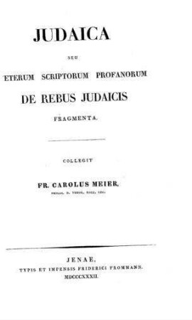 Judaica seu veterum scriptorum profanorum de rebus Judaicis fragments / coll. Fr. Carolus Meier