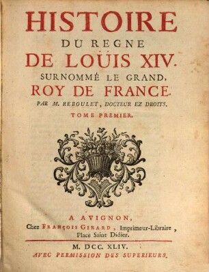 Histoire du regne de Louis XIV. surnommé le grand, roy de France. 1. - VIII, 668 S.