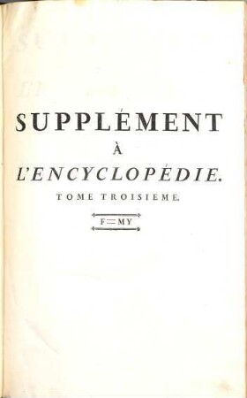 Supplément À L'Encyclopédie Ou Dictionnaire Raisonné Des Sciences, Des Arts Et Des Métiers, 3. F - My