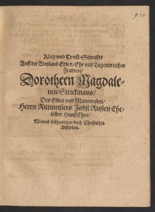 Klag- und Trost-Schriffte Auff der Weyland Edlen/ Ehr und Tugendreichen Frawen/ Dorotheen Magdalenen Strickmans ...