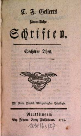 C. F. Gellerts sämmtliche Schriften, 6
