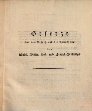 Gesetze für den Besuch und die Benutzung der königl. Bayer. Hof- und Staats-Bibliothek