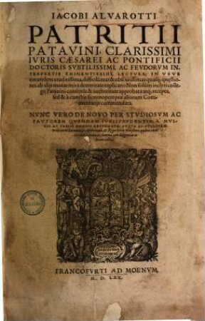Jacobi de Alvarotti Feudorum interpretis eminentissimi lectura in usus eorundem eruditissima : nunc vero de novo in lucem aed.
