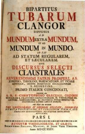 Bipartitus tubarum clangor diffusus ad mundum extra mundum, et ad mundum in mundo, id est ad statum regularem et saecularem, sive discursus selecti claustrales, 1