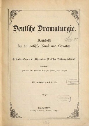 Deutsche Dramaturgie : Zeitschr. für dramat. Kunst u. Literatur ; offizielles Organ d. Allgemeinen Deutschen Bühnengesellschaft. 3. 1896/97