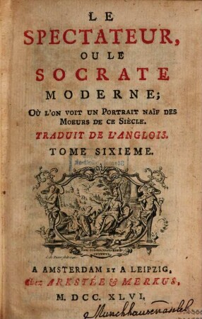 Le spectateur, ou le Socrate moderne, où l'on voit un portrait naïf des moeurs de ce siècle. [Ausgabe Amsterdam] : trad. de l'anglois. 6. 1746