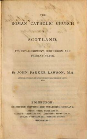 The Roman catholic church in Scotland : its establishment, subversion and present state