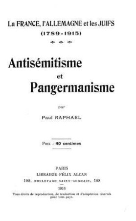 La France, l'Allemagne et les juifs : (1789-1915) ; antisemitisme et pangermanisme / par Paul Raphael