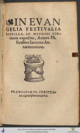 IN EVANGELIA FESTIVALIA POSTILLA, AD METHODI FORmam expedita, Autore M. Erasmo Sarcerio Annaemontano.