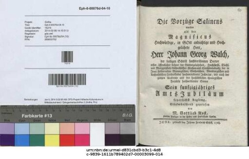 Die Vorzüge Salinens wurden als der Magnificus ... Herr Johann Georg Walch, der heiligen Schrift hochberühmter Doctor ... sein funfzigjähriges Amtsjubiläum feyerlichst begieng, glückwünschend gepriesen