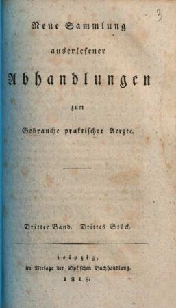 Neue Sammlung auserlesener Abhandlungen zum Gebrauche praktischer Ärzte. 3,3. 1818
