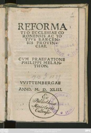 REFORMA||TIO ECCLESIAE CO||RONENSIS AC TO||TIVS BARCEN=||SIS PROVIN=||CIAE.|| CVM PRAEFATIONE || PHILIPPI MELAN=||THON.||
