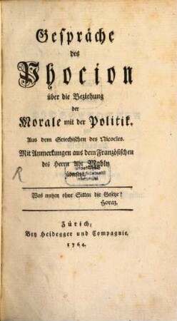 Gespräche des Phocion über die Beziehung der Morale mit der Politik : Aus dem Griechischen des Nicocles. Mit Anmerkungen aus dem Französischen des Herrn Abt Mably übersetzt