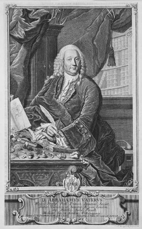 Bildnis Abraham Vater (1684-1751; Arzt). Kupferstich von J. M. Bernigeroth; 37,9 x 23,5 cm. Leipzig 1752. Dresden: Kupferstich-Kabinett, in A 224, 2