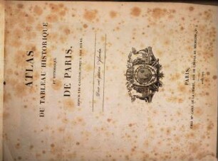 Tableau historique et pittoresque de Paris : depuis les Gaulois jusqu'à nos jours, [5]. Atlas du tableau historique et pittoresque de Paris : depuis les Gaulois jusqu'à nos jours