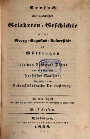 Johann Stephan Pütters, Königl. Großbrit. churfürstl. Braunschw. Lüneb. Hofraths und ordentlichen Lehrers des Staatsrechts zu Göttingen, Versuch einer academischen Gelehrten-Geschichte von der Georg-Augustus-Universität zu Göttingen, 4. Geschichte der Universität Göttingen in dem Zeitraume vom Jahre 1820 bis zur ersten Säcularfeier der Universität im Jahre 1837