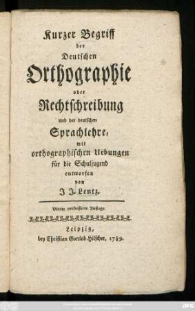 Kurzer Begriff der Deutschen Orthographie oder Rechtschreibung und der deutschen Sprachlehre : mit orthographischen Uebungen