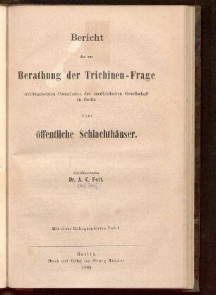 Bericht der zur Berathung der Trichinen-Frage niedergesetzten Commission der Medicinischen Gesellschaft zu Berlin über öffentliche Schlachthäuser