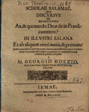 Scholae Salanae, Sive Discvrsvs De Qvaestione: An, & quomodo Deus sit in Praedicamento? : In Illvstri Salana Et ab aliquot retrò annis, & proximè habiti ...