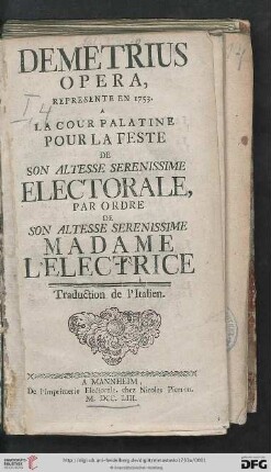 Demetrius : Opera, Represente En 1753. A La Cour Palatine Pour La Feste De Son Altesse Serenissime Electorale, Par Ordre De Son Altesse Serenissime Madame L'Electrice$dTraduction de l'Italien