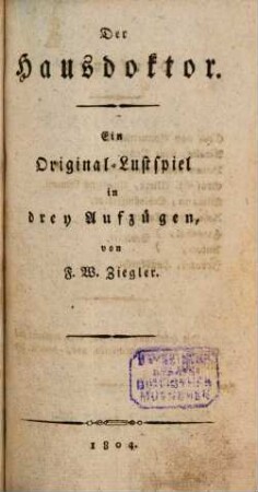 Der Hausdoktor : Ein Original-Lustspiel in drey Aufzügen