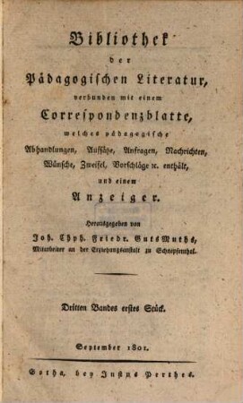 Bibliothek der pädagogischen Literatur : verbunden mit einem Correspondenzblatte, welches pädagogische Abhandlungen, Aufsätze, Anfragen, Nachrichten, Wünsche, Zweifel, Vorschläge & c. enthält, und einem Anzeiger. 1801,3