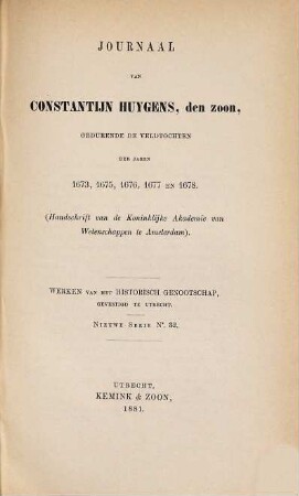 Journaal van Constantijn Huygens, den zoon, gedurende de veldtochten der jaren 1673, 1675, 1676, 1677 en 1678 : (handschrift van de Konklijke Akademie van Wetenschappen te Amsterdam)