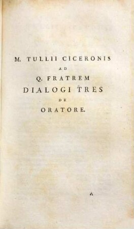 M. Tullii Ciceronis Opera : Ad Optimas Editiones Collata Studiis Societatis Bipontinae, Volumen Secundum. De oratore. Brutus. Orator. De optimo genere oratorum. Fragmenta librorum poeticorum