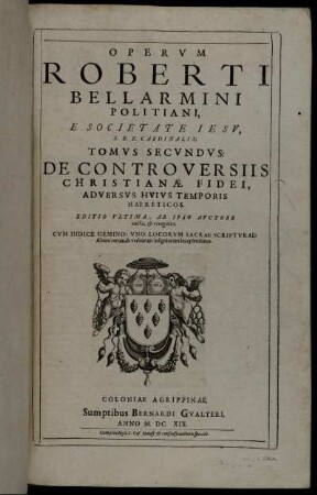 2: Operum Roberti Bellarmini Politiani, E Societate Jesu, S.R.E. Cardinalis; Tomus Secundus: De Controversiis Christianae Fidei, Adversus Huius Temporis Haereticos. 2
