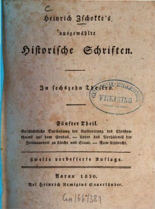 Heinrich Zschokke's ausgewählte historische Schriften : in sechzehn Theilen, 5. Geschichtliche Darstellung der Ausbreitung des Christenthums auf dem Erdball, Über das Verhältniß der Freimaurerei zu Kirche und Staat, Vom Asylrecht